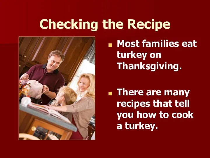 Checking the Recipe Most families eat turkey on Thanksgiving. There are