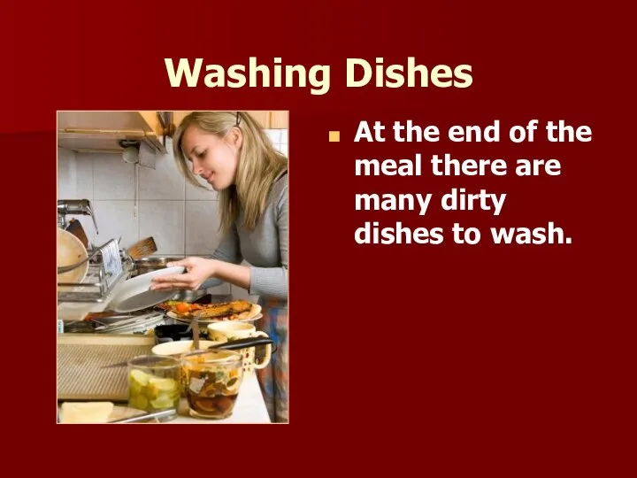 Washing Dishes At the end of the meal there are many dirty dishes to wash.