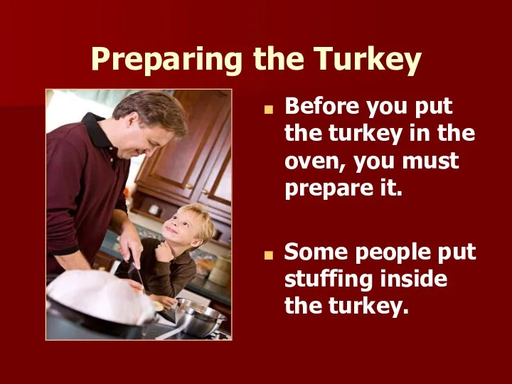 Preparing the Turkey Before you put the turkey in the oven,