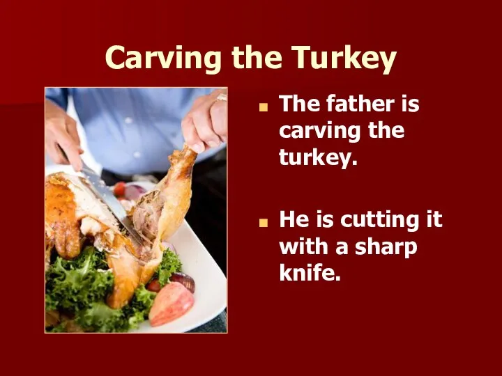 Carving the Turkey The father is carving the turkey. He is