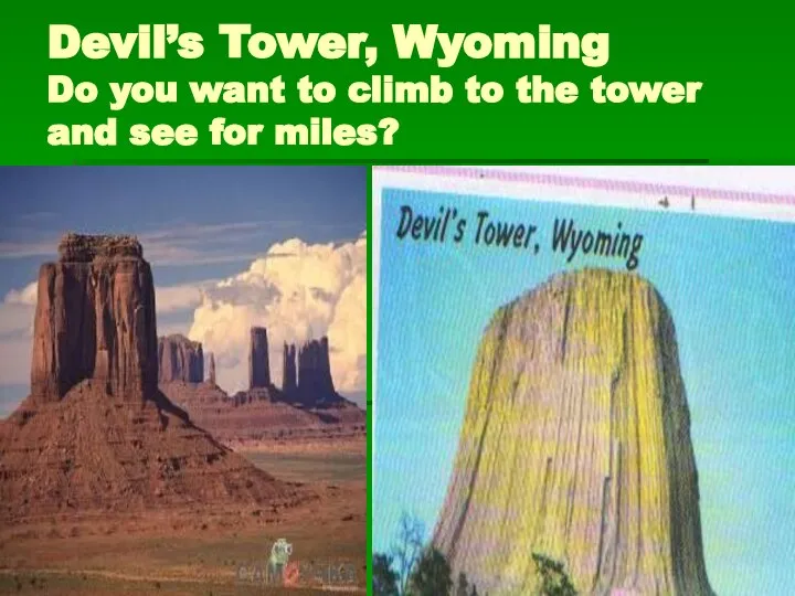 Devil’s Tower, Wyoming Do you want to climb to the tower and see for miles?