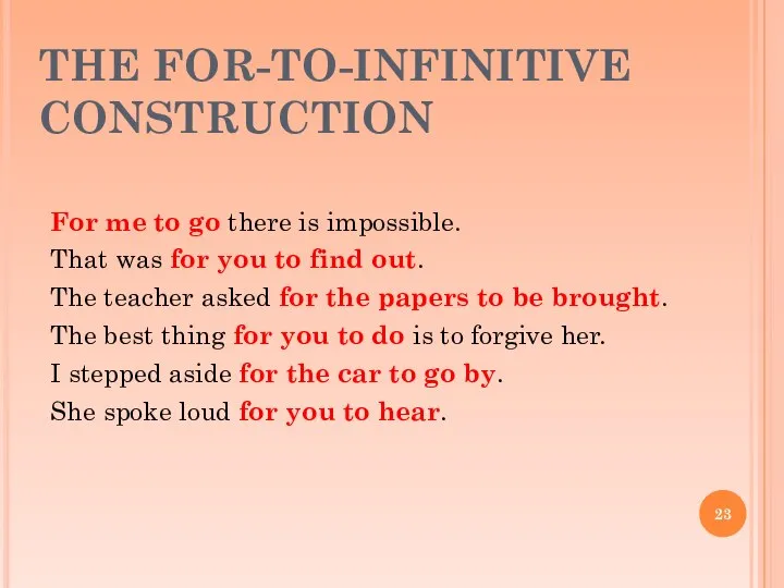 THE FOR-TO-INFINITIVE CONSTRUCTION For me to go there is impossible. That