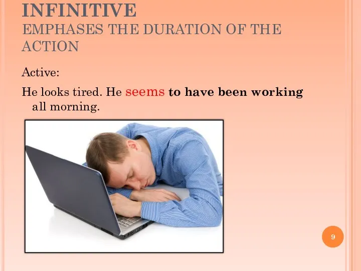 PERFECT CONTINUOUS INFINITIVE EMPHASES THE DURATION OF THE ACTION Active: He
