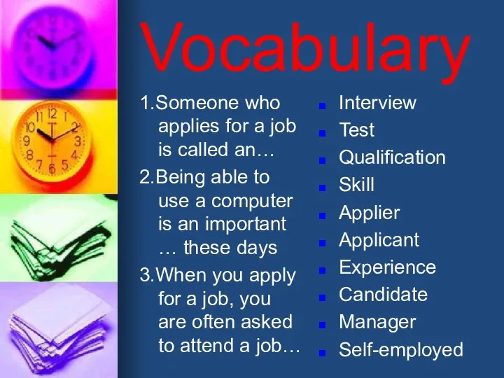 Vocabulary 1.Someone who applies for a job is called an… 2.Being