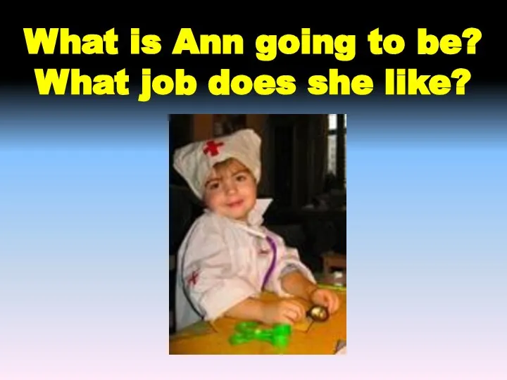 What is Ann going to be? What job does she like?