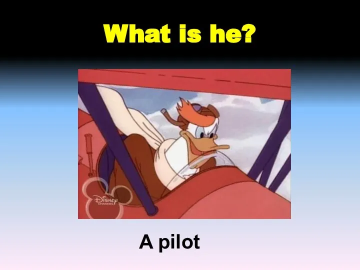 What is he? A pilot