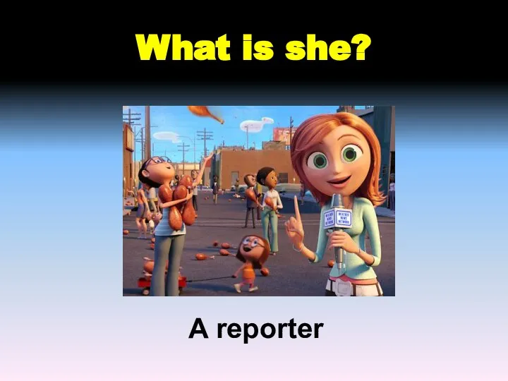 What is she? A reporter