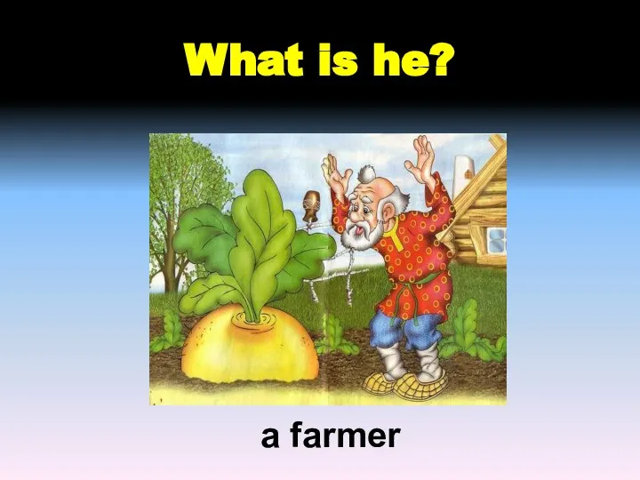 What is he? a farmer