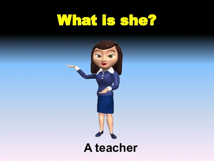What is she? A teacher