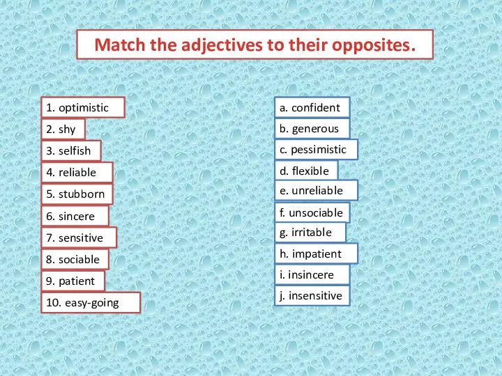 Match the adjectives to their opposites. a. confident b. generous c.