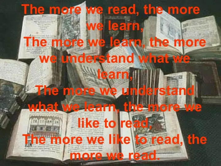 The more we read, the more we learn, The more we