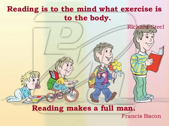 Reading is to the mind what exercise is to the body.