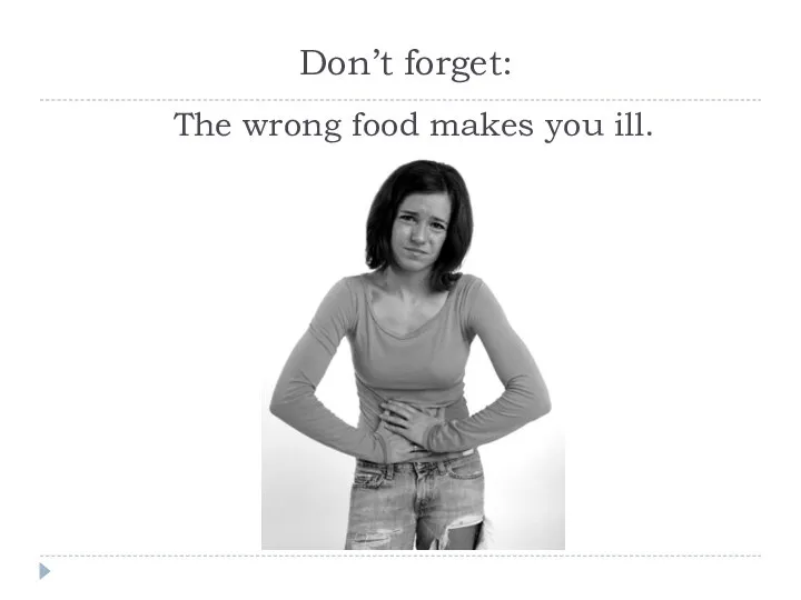 Don’t forget: The wrong food makes you ill.