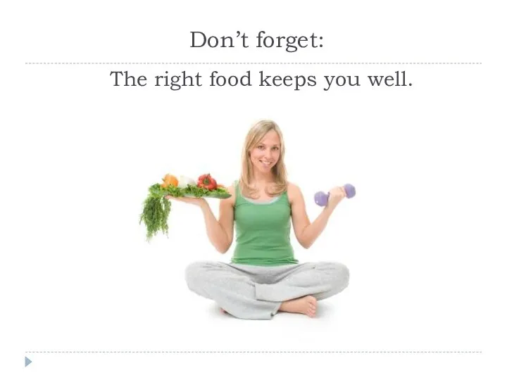 Don’t forget: The right food keeps you well.