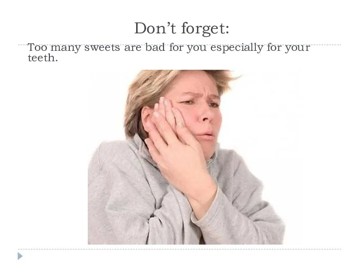 Don’t forget: Too many sweets are bad for you especially for your teeth.