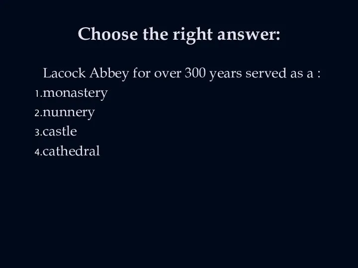 Choose the right answer: Lacock Abbey for over 300 years served
