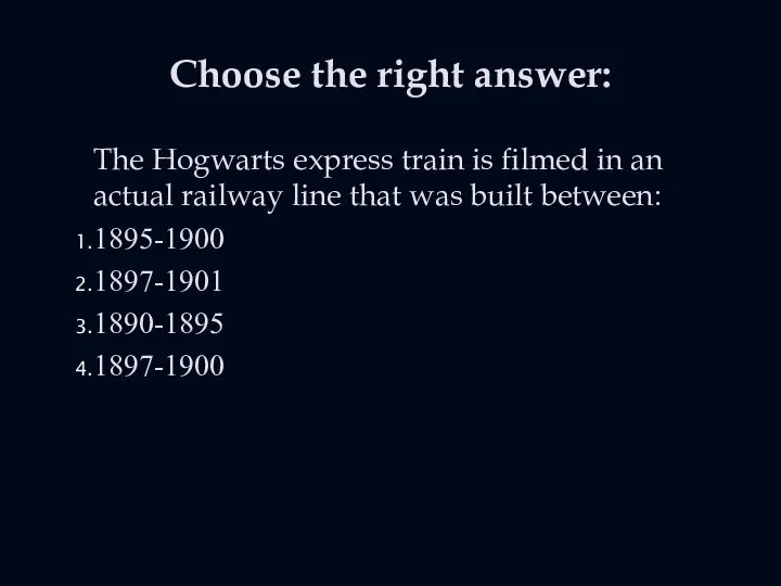 Choose the right answer: The Hogwarts express train is filmed in