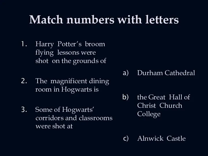 Match numbers with letters Harry Potter’s broom flying lessons were shot