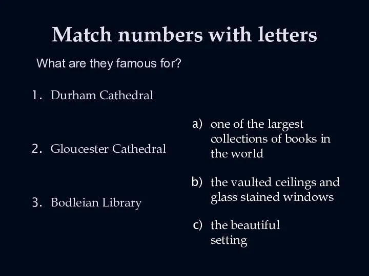 Match numbers with letters What are they famous for? Durham Cathedral