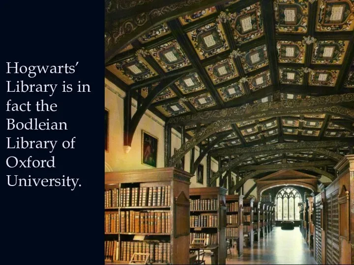 Hogwarts’ Library is in fact the Bodleian Library of Oxford University.