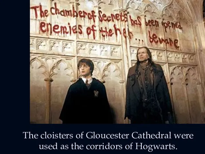 The cloisters of Gloucester Cathedral were used as the corridors of Hogwarts.