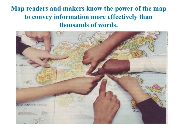 Map readers and makers know the power of the map to