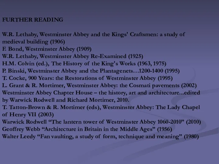 FURTHER READING W.R. Lethaby, Westminster Abbey and the Kings' Craftsmen: a