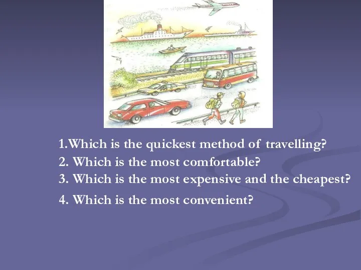 1.Which is the quickest method of travelling? 2. Which is the