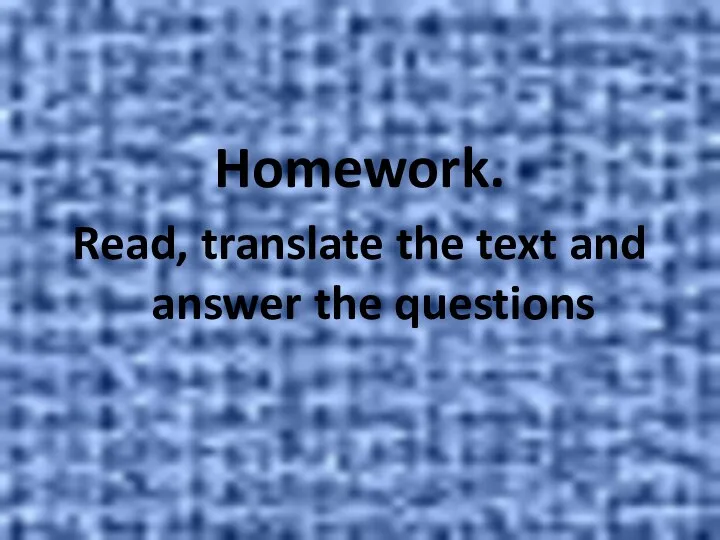 Homework. Read, translate the text and answer the questions