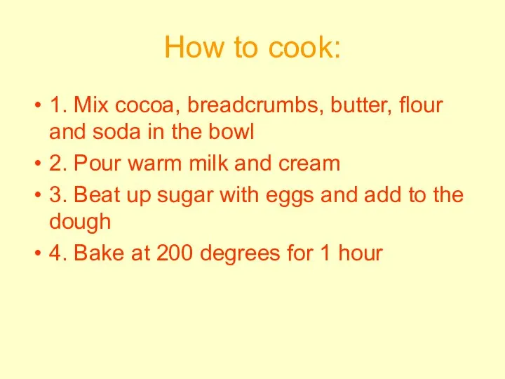 How to cook: 1. Mix cocoa, breadcrumbs, butter, flour and soda