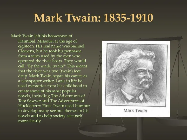 Mark Twain: 1835-1910 Mark Twain left his hometown of Hannibal, Missouri