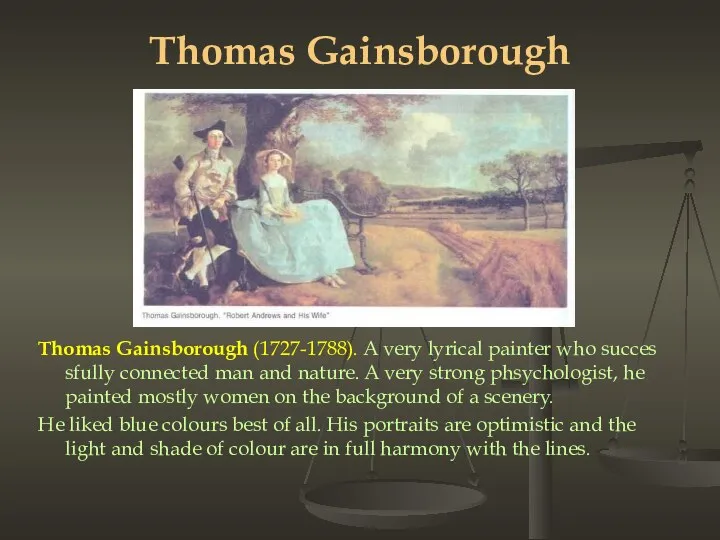 Thomas Gainsborough Thomas Gainsborough (1727-1788). A very lyrical painter who succes­sfully