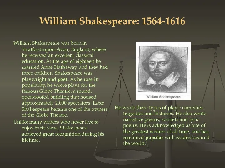 William Shakespeare: 1564-1616 William Shakespeare was born in Stratford-upon-Avon, England, where