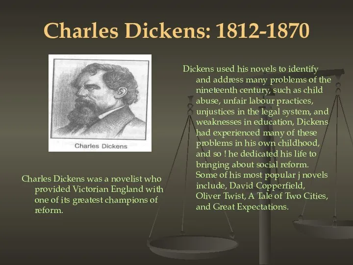 Charles Dickens: 1812-1870 Charles Dickens was a novelist who provided Victorian