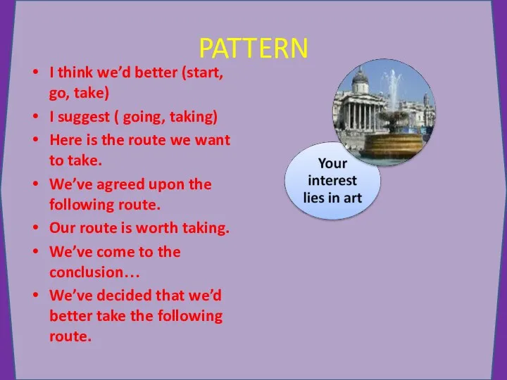 PATTERN I think we’d better (start, go, take) I suggest (