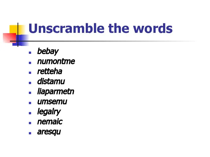 Unscramble the words bebay numontme retteha distamu liaparmetn umsemu legalry nemaic aresqu