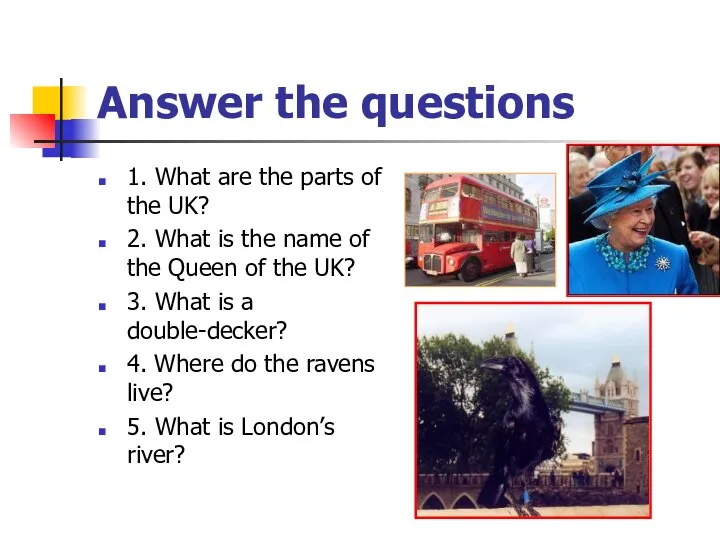 Answer the questions 1. What are the parts of the UK?