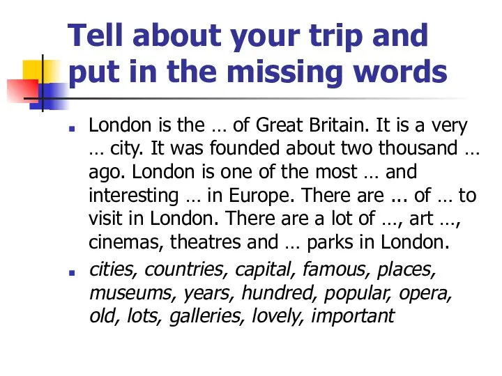 Tell about your trip and put in the missing words London