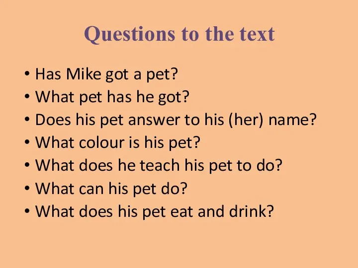 Questions to the text Has Mike got a pet? What pet