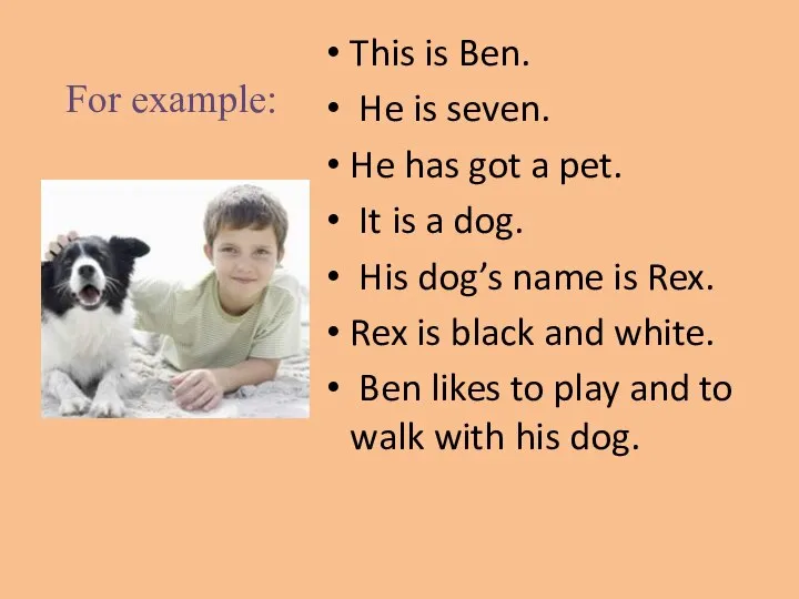For example: This is Ben. He is seven. He has got