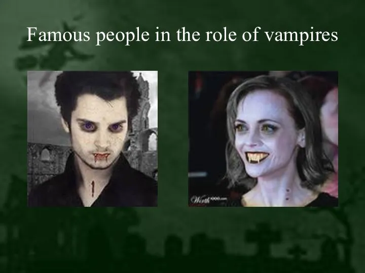 Famous people in the role of vampires