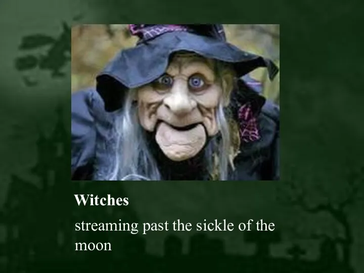 Witches streaming past the sickle of the moon