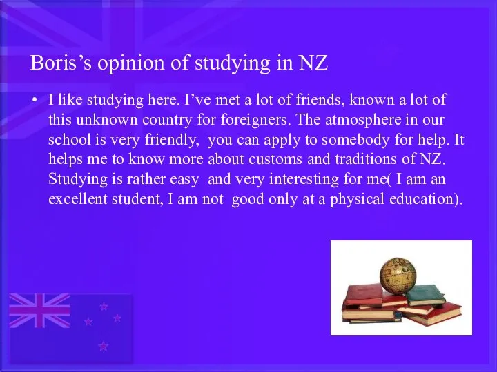 Boris’s opinion of studying in NZ I like studying here. I’ve
