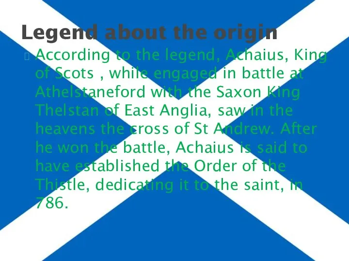 According to the legend, Achaius, King of Scots , while engaged