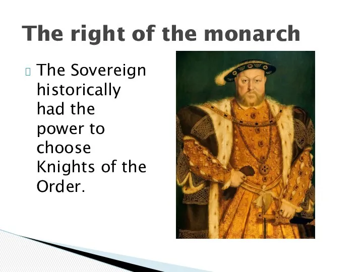 The Sovereign historically had the power to choose Knights of the