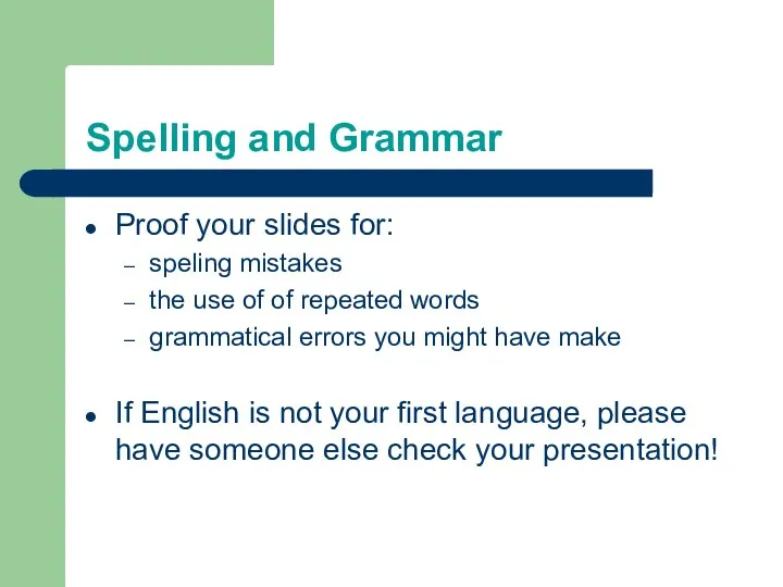 Spelling and Grammar Proof your slides for: speling mistakes the use