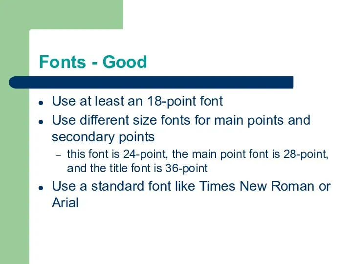 Fonts - Good Use at least an 18-point font Use different