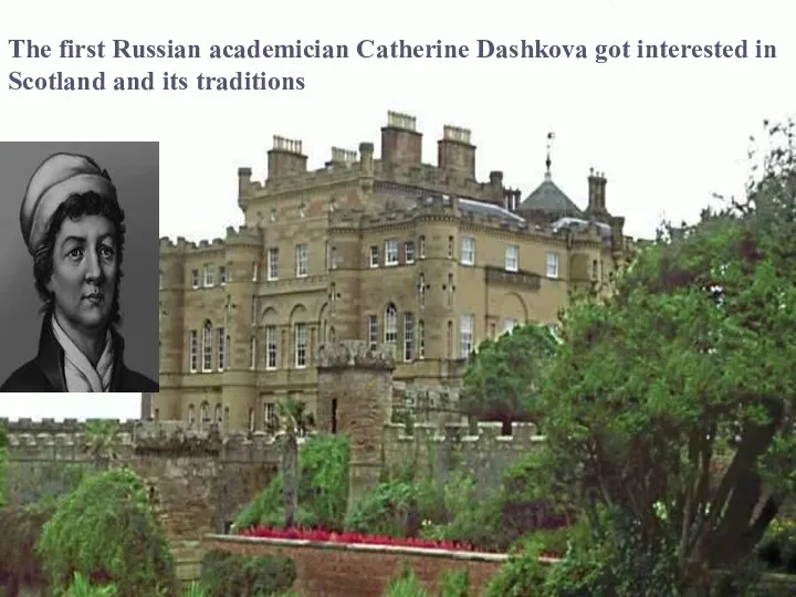 The first Russian academician Catherine Dashkova got interested in Scotland and its traditions
