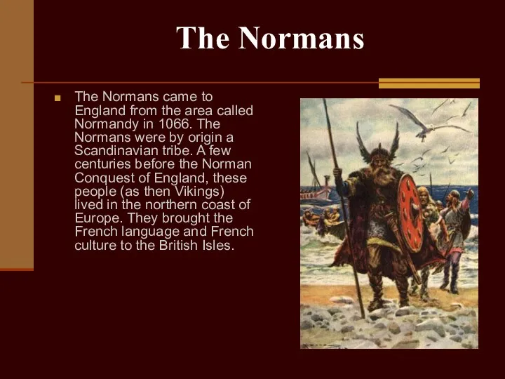 The Normans The Normans came to England from the area called