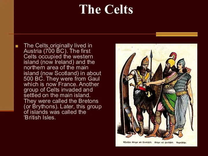 The Celts The Celts originally lived in Austria (700 BC). The